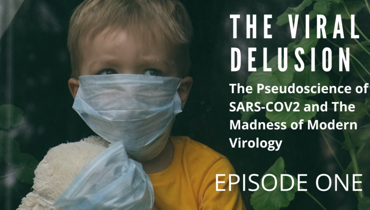 The Viral Delusion Ep. 1: The Tragic Pseudoscience of SARS-CoV-2